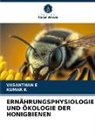 VASANTHAN E, Kumar K - ERNÄHRUNGSPHYSIOLOGIE UND ÖKOLOGIE DER HONIGBIENEN