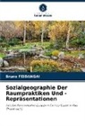 Bruno FEIDANGAI - Sozialgeographie Der Raumpraktiken Und - Repräsentationen