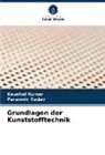 Kaushal Kumar, Paramvir Yadav - Grundlagen der Kunststofftechnik