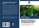 Samuel Kwatia, Victoria P Dzogbefia, Victoria P. Dzogbefia - Amylase-Produktion in Feststoff-Fermentation mit Aspergillus niger