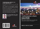 Anas El Azizi El Alaoui - Trasformazione urbana in un mondo globalizzato:
