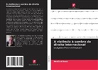 NedZad Basic - A viol&ecirc;ncia &agrave; sombra do direito internacional
