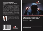RUCHIKA BHAKHAR - Cybersicurezza e guerra informatica: Cosa tutti devono sapere