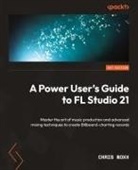 Chris Noxx - A Power User's Guide to FL Studio 21