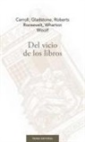 Lewis Carroll, William Ewart . . . [et al. Gladstone, William Roberts, Theodore Roosevelt, Edith Wharton, Virginia Woolf - Del vicio de los libros