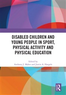 Anthony J. (Leeds Beckett University Maher, Justin A. Haegele, Anthony J. Maher - Disabled Children and Young People in Sport, Physical Activity and
