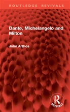 John Arthos, Arthos John - Dante, Michelangelo and Milton