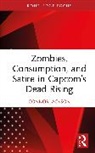 Connor Jackson - Zombies, Consumption, and Satire in Capcoms Dead Rising