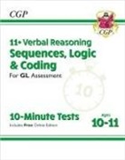 CGP Books, CGP Books, CGP Books, CGP Books - 11+ GL 10-Minute Tests: Verbal Reasoning Sequences, Logic & Coding - Ages 10-11 (+ Online Ed)