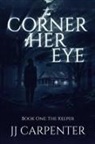 Jj Carpenter - The Corner of Her Eye, Book One