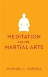 Michael L Raposa, Michael L./ Ebersole Raposa - Meditation and the Martial Arts