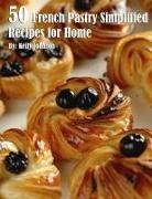 Kelly Johnson - 50 French Pastry Simplified Recipes for Home