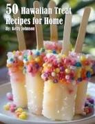 Kelly Johnson - 50 Hawaiian Treat Recipes for Home