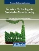 Sumit Gupta, Sandeep Jagtap, Sujit Singh - Futuristic Technology for Sustainable Manufacturing