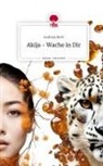 Andreas Beck - Akija - Wache in Dir. Life is a Story - story.one