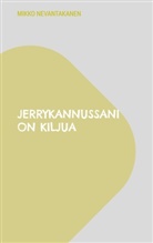 Mikko Nevantakanen - Jerrykannussani on kiljua