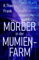 K. Theo Frank - Mörder in der Mumienfarm
