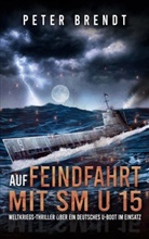 Peter Brendt, EK-2 Militär, EK-2 Militär - Auf Feindfahrt mit SM U 15