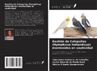 Thatijanne Santos G. de Carvalho, Carlos Eduardo Do Prado Saad, Márcio Gilberto Zangeronimo - Gestión de Calopsitas (Nymphicus hollandicus) mantenidas en cautividad