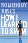 Somebody Jones - How I Learned to Swim