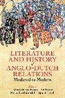 Elisabeth (University of Cambridge) Put Van Houts, Moreed Arbabzadah, Sjoerd Levelt, Levelt Sjoerd, Ad Putter, Putter Ad... - Literature and History of Anglo-Dutch Relations, Medieval to Modern