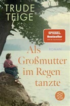 Trude Teige - Als Großmutter im Regen tanzte