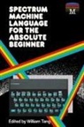 William Tang - Spectrum Machine Language for the Absolute Beginner