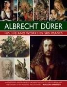 Ormiston Rosalind - Durer: His Life and Works in 500 Images