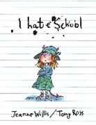 Tony Ross, Jeanne Willis, Willis Jeanne, Ross Tony - I Hate School