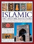 Carey Moya - The Complete Illustrated Guide to Islamic Art and Architecture