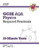 CGP Books, CGP Books - GCSE Physics: AQA Required Practicals 10-Minute Tests (includes Answers)