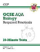 CGP Books, CGP Books - GCSE Biology: AQA Required Practicals 10-Minute Tests (includes Answers)
