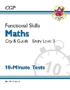 CGP Books, CGP Books - Functional Skills Maths: City & Guilds Entry Level 3 - 10-Minute Tests