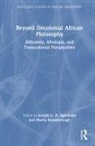 Joseph C. A. Rainsborough Agbakoba, Joseph C. A. Agbakoba, Marita Rainsborough - Beyond Decolonial African Philosophy