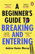 Andrew Hunter Murray, Murray Andrew Hunter - A Beginner's Guide to Breaking and Entering