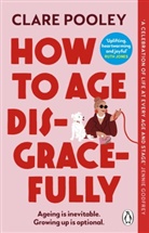 Clare Pooley - How to Age Disgracefully