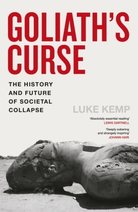 Luke Kemp - Goliath's Curse - Why Societies Collapse and What it Means for Our Future