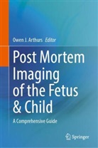 Owen Arthurs - Post Mortem Imaging of the Fetus & Child