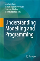 Jo Fischer, Joachim Fischer, Birger Møller-Pedersen, Andreas Prinz, Bernhard Thalheim - Understanding Modelling and Programming