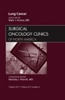 Mark J Krasna, Mark J. Krasna, Mark J. Krasna - Lung Cancer, An Issue of Surgical Oncology Clinics