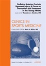 Theodore J Ganley, Theodore J. Ganley, Ganley Theodore J. - Pediatric Anterior Cruciate Ligament Injury: A Focus on Prevention and Treatment in the Young Athlete, An Issue of Clinics in Sports Medicine