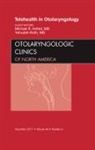 Michael Holtel, Holtel Michael - Telehealth in Otolaryngology, An Issue of Otolaryngologic Clinics