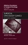 Steven A Curley, Steven A. Curley - Ablative Procedures in Surgical Oncology, An Issue of Surgical Oncology Clinics