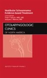 Jacques Morcos, Fred F Telischi, Fred F. Telischi - Vestibular Schwannoma: Evidence-based Treatment, An Issue of Otolaryngologic Clinics