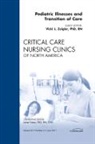 Vicki Zeigler - Pediatric Illnesses and Transition of Care, An Issue of Critical Care Nursing Clinics