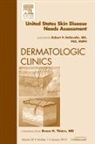 Robert P Dellavalle, Dellavalle Robert P. - United States Skin Disease Needs Assessment, An Issue of Dermatologic Clinics: Volume 30-1