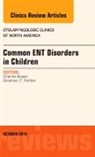 Charles M Bower, Charles M. Bower, Bower Charles M. - Common ENT Disorders in Children, An Issue of Otolaryngologic Clinics of North America