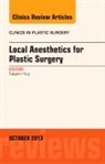 Nasim Huq - Local Anesthesia for Plastic Surgery, An Issue of Clinics in Plastic Surgery