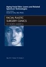 David Ellis - Aging Facial Skin: Lasers and Related Spectrum Technologies, An Issue of Facial Plastic Surgery Clinics