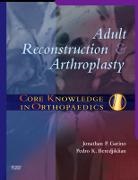 Pedro K Beredjiklian, Beredjiklian Pedro K., Jonathan Garino - Core Knowledge in Orthopaedics: Adult Reconstruction and Arthroplasty